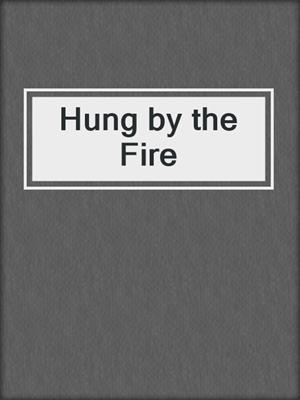 cover image of Hung by the Fire