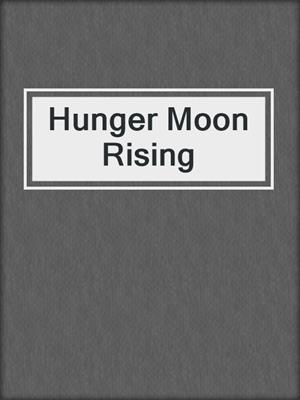 cover image of Hunger Moon Rising