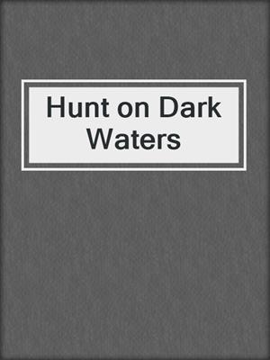 cover image of Hunt on Dark Waters