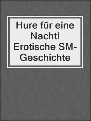 cover image of Hure für eine Nacht! Erotische SM-Geschichte