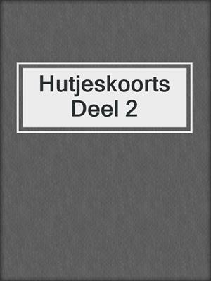cover image of Hutjeskoorts Deel 2