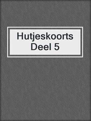 cover image of Hutjeskoorts Deel 5
