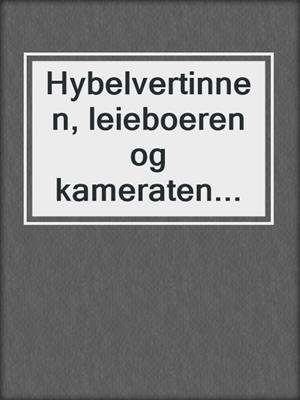 cover image of Hybelvertinnen, leieboeren og kameraten...
