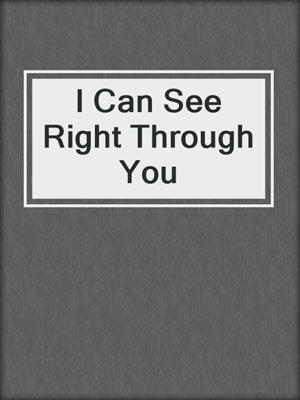 cover image of I Can See Right Through You