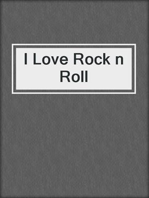 cover image of I Love Rock n Roll