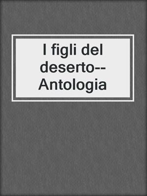 cover image of I figli del deserto--Antologia