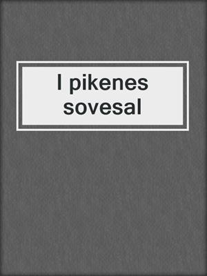 cover image of I pikenes sovesal