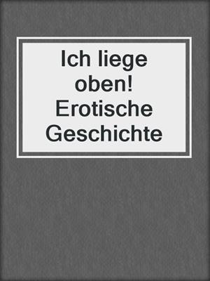 cover image of Ich liege oben! Erotische Geschichte