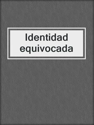 cover image of Identidad equivocada