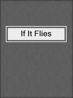 cover image of If It Flies