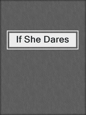 cover image of If She Dares