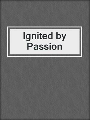 cover image of Ignited by Passion