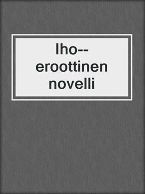 cover image of Iho--eroottinen novelli