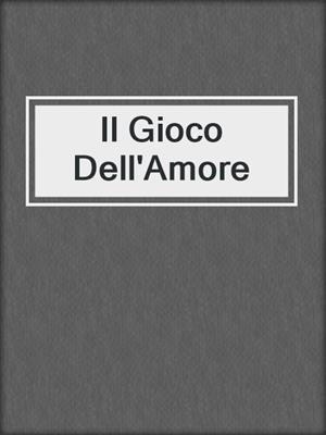 cover image of Il Gioco Dell'Amore