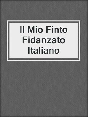 cover image of Il Mio Finto Fidanzato Italiano