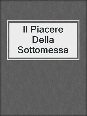 cover image of Il Piacere Della Sottomessa