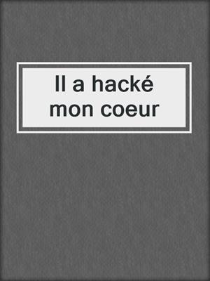 cover image of Il a hacké mon coeur