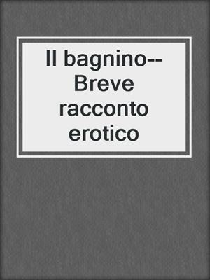 cover image of Il bagnino--Breve racconto erotico