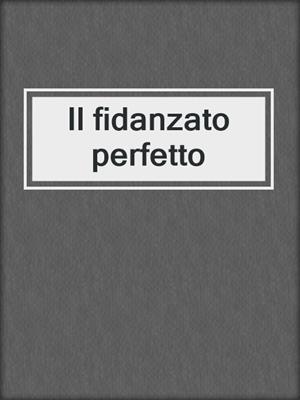 cover image of Il fidanzato perfetto
