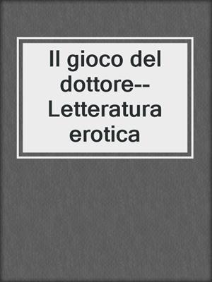 cover image of Il gioco del dottore--Letteratura erotica
