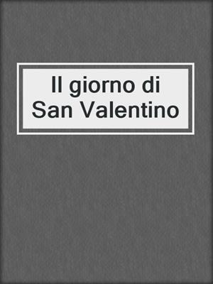 cover image of Il giorno di San Valentino