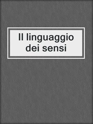 cover image of Il linguaggio dei sensi