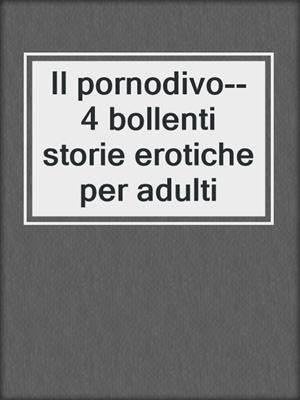 cover image of Il pornodivo--4 bollenti storie erotiche per adulti