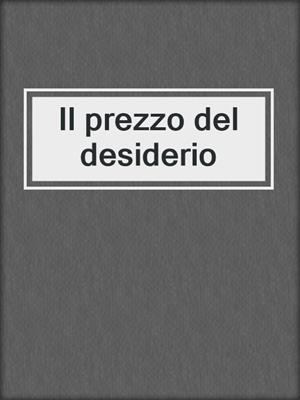 cover image of Il prezzo del desiderio