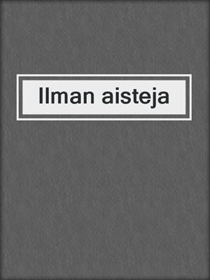 cover image of Ilman aisteja