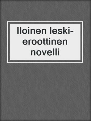cover image of Iloinen leski- eroottinen novelli