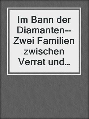 cover image of Im Bann der Diamanten--Zwei Familien zwischen Verrat und Leidenschaft