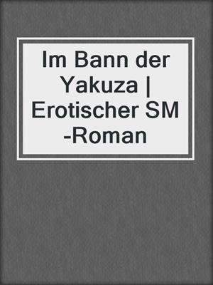 cover image of Im Bann der Yakuza | Erotischer SM-Roman