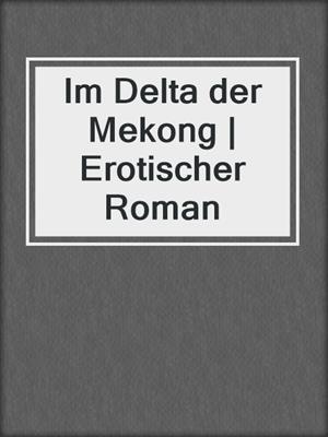 cover image of Im Delta der Mekong | Erotischer Roman