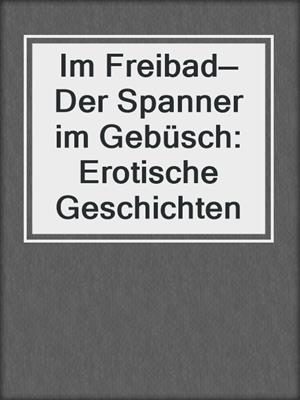 cover image of Im Freibad—Der Spanner im Gebüsch: Erotische Geschichten