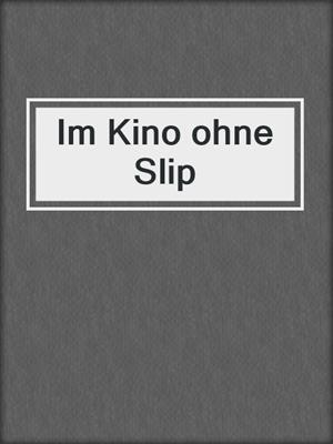 cover image of Im Kino ohne Slip