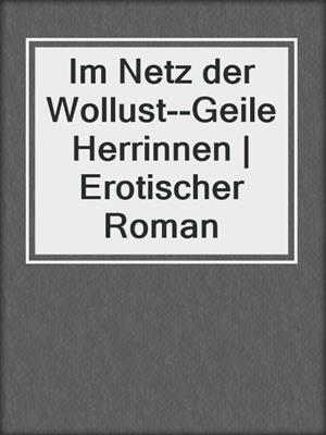 cover image of Im Netz der Wollust--Geile Herrinnen | Erotischer Roman