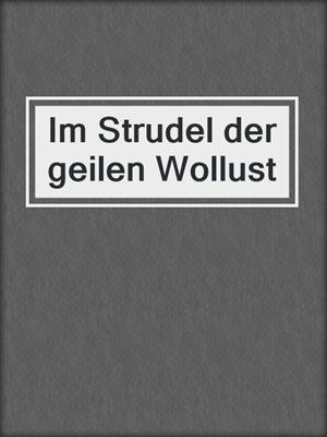 cover image of Im Strudel der geilen Wollust