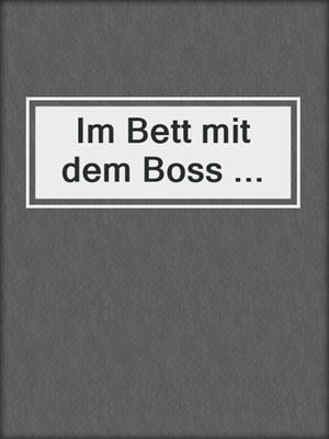 cover image of Im Bett mit dem Boss ...