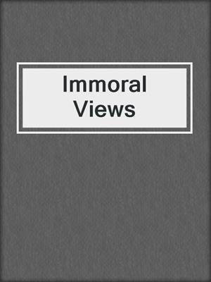 cover image of Immoral Views