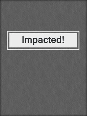 cover image of Impacted!