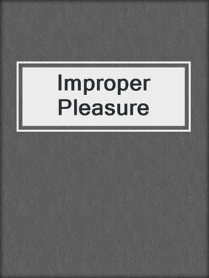 cover image of Improper Pleasure