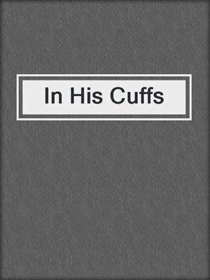 cover image of In His Cuffs