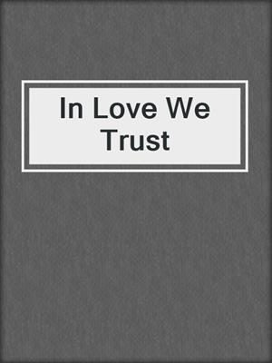 cover image of In Love We Trust
