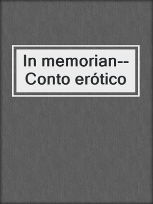 cover image of In memorian--Conto erótico