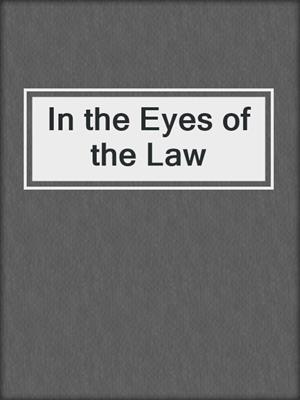 cover image of In the Eyes of the Law