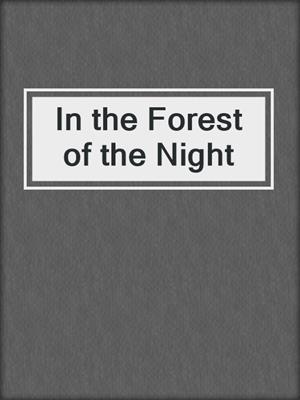 cover image of In the Forest of the Night