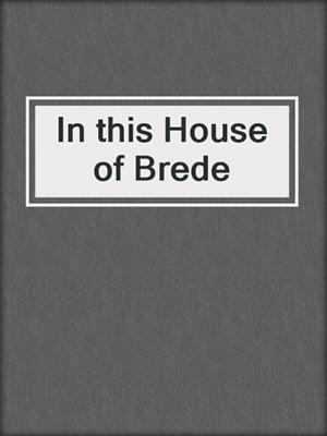 In this House of Brede