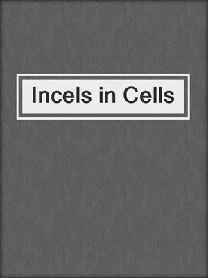 cover image of Incels in Cells