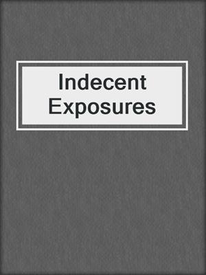 cover image of Indecent Exposures