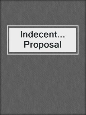 cover image of Indecent... Proposal